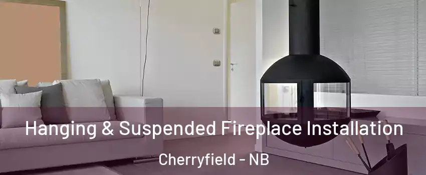  Hanging & Suspended Fireplace Installation Cherryfield - NB