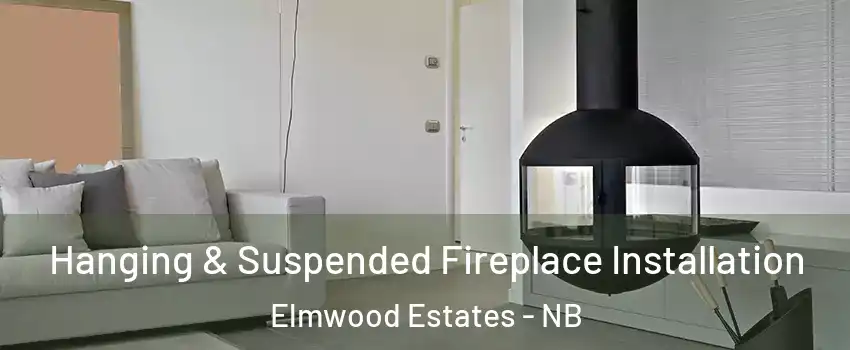 Hanging & Suspended Fireplace Installation Elmwood Estates - NB