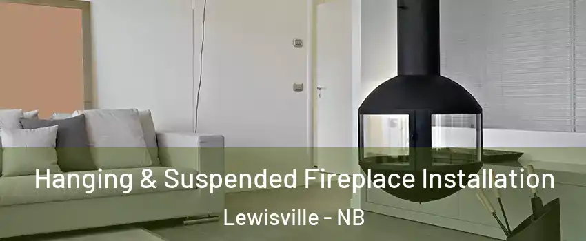 Hanging & Suspended Fireplace Installation Lewisville - NB