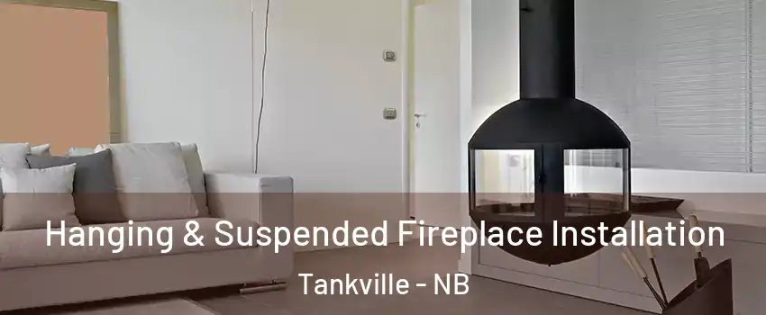 Hanging & Suspended Fireplace Installation Tankville - NB