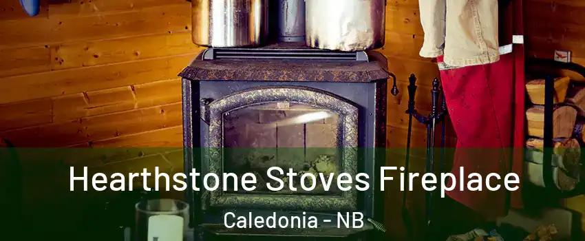 Hearthstone Stoves Fireplace Caledonia - NB