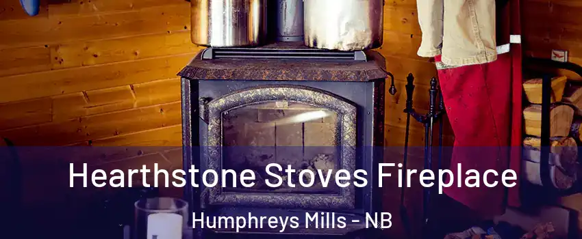 Hearthstone Stoves Fireplace Humphreys Mills - NB