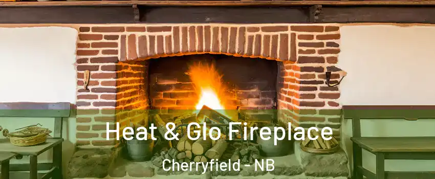  Heat & Glo Fireplace Cherryfield - NB