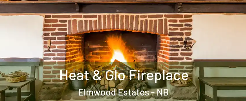  Heat & Glo Fireplace Elmwood Estates - NB