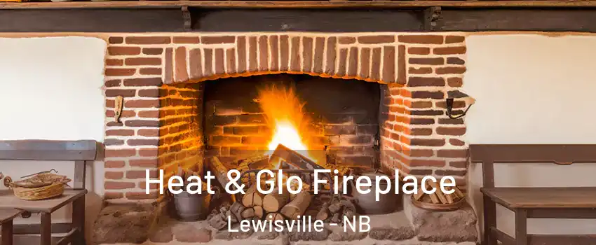  Heat & Glo Fireplace Lewisville - NB
