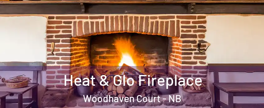  Heat & Glo Fireplace Woodhaven Court - NB