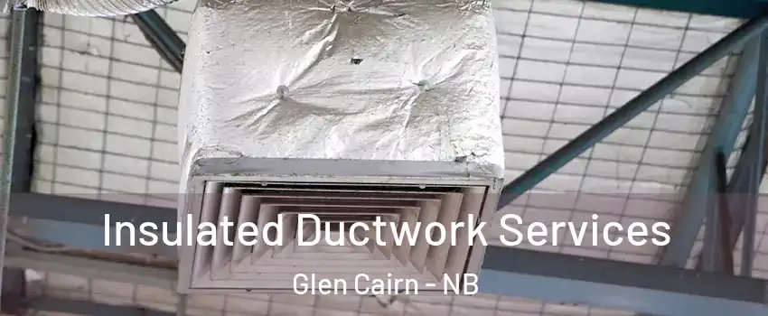  Insulated Ductwork Services Glen Cairn - NB