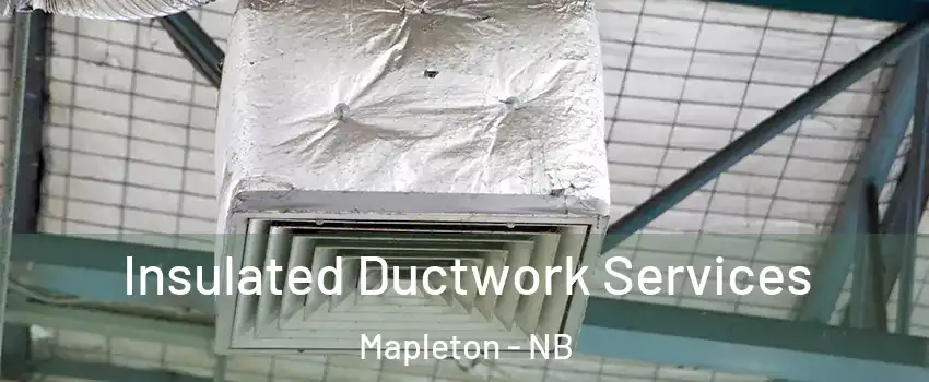 Insulated Ductwork Services Mapleton - NB