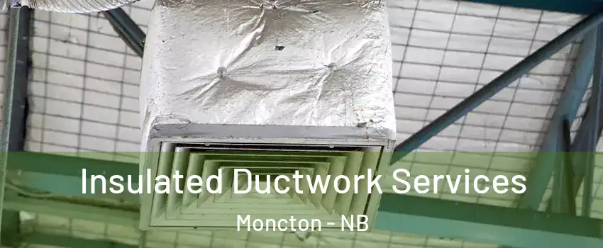  Insulated Ductwork Services Moncton - NB
