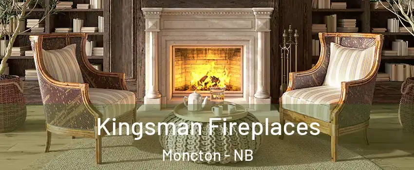  Kingsman Fireplaces Moncton - NB