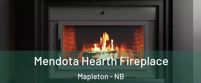 Mendota Hearth Fireplace Mapleton - NB