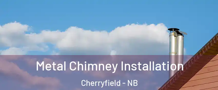  Metal Chimney Installation Cherryfield - NB