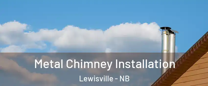  Metal Chimney Installation Lewisville - NB