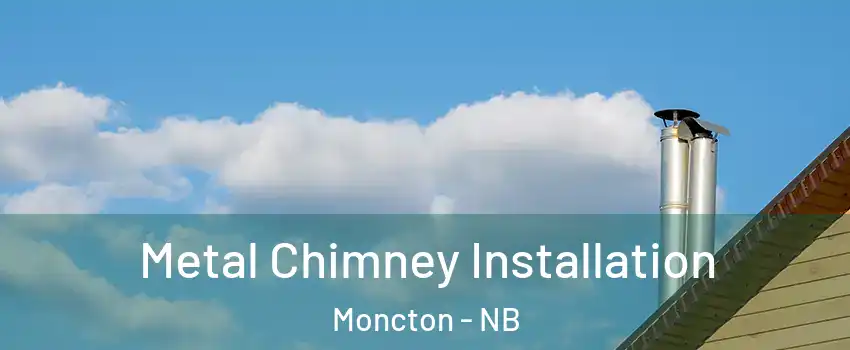  Metal Chimney Installation Moncton - NB