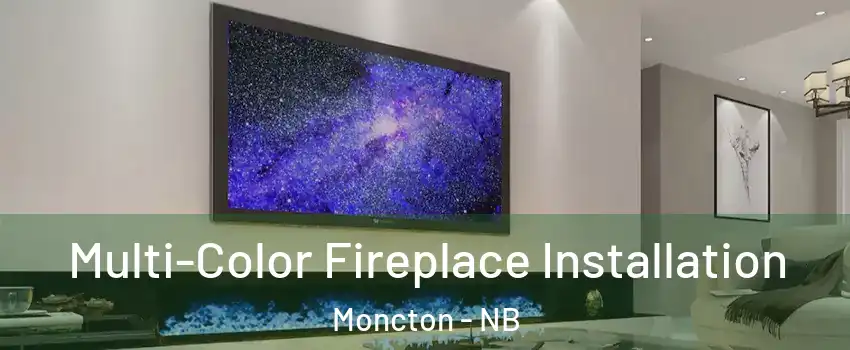  Multi-Color Fireplace Installation Moncton - NB