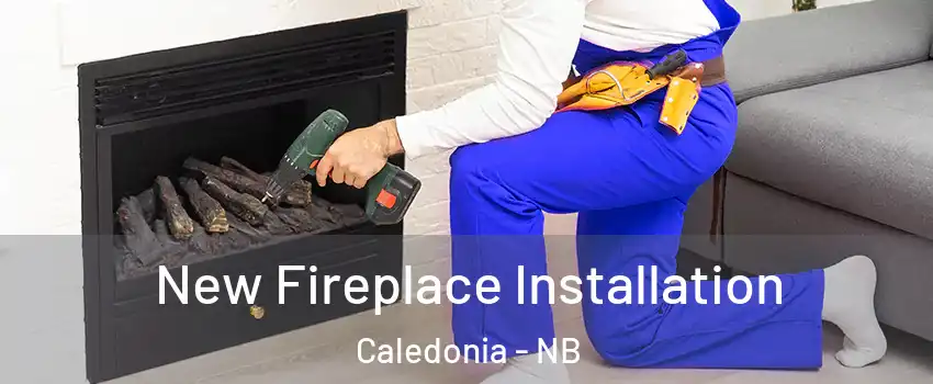 New Fireplace Installation Caledonia - NB