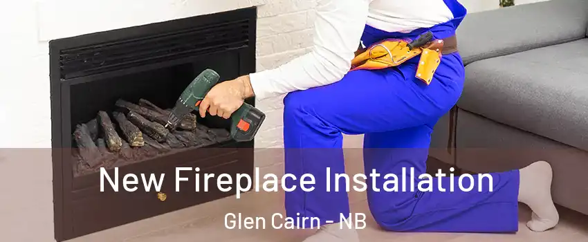 New Fireplace Installation Glen Cairn - NB