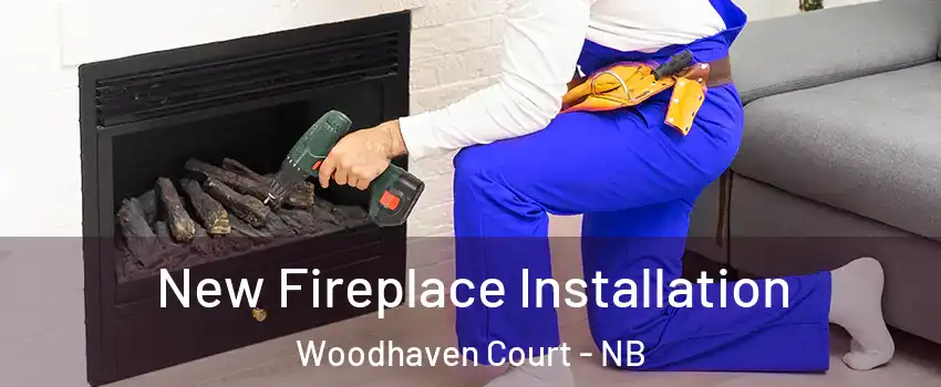 New Fireplace Installation Woodhaven Court - NB