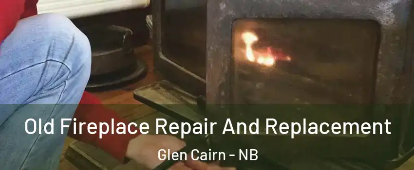  Old Fireplace Repair And Replacement Glen Cairn - NB