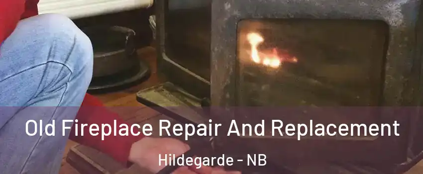  Old Fireplace Repair And Replacement Hildegarde - NB