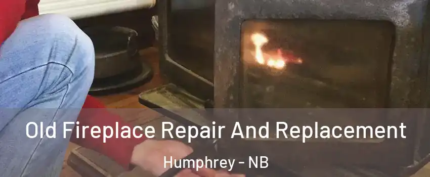  Old Fireplace Repair And Replacement Humphrey - NB