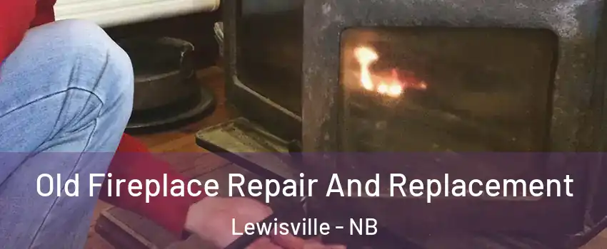  Old Fireplace Repair And Replacement Lewisville - NB