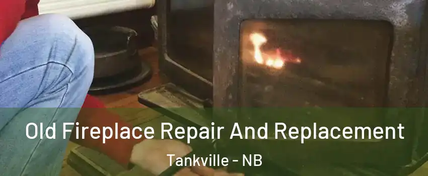  Old Fireplace Repair And Replacement Tankville - NB