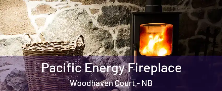  Pacific Energy Fireplace Woodhaven Court - NB
