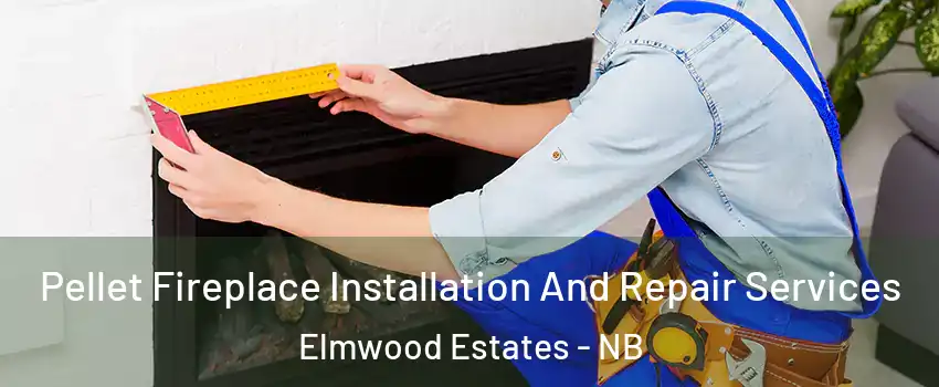  Pellet Fireplace Installation And Repair Services Elmwood Estates - NB