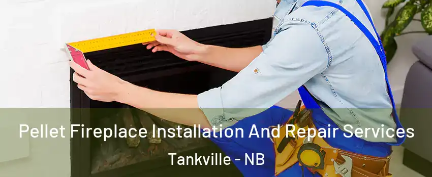  Pellet Fireplace Installation And Repair Services Tankville - NB