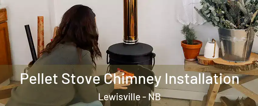  Pellet Stove Chimney Installation Lewisville - NB