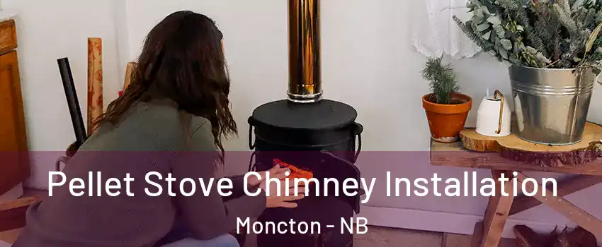  Pellet Stove Chimney Installation Moncton - NB