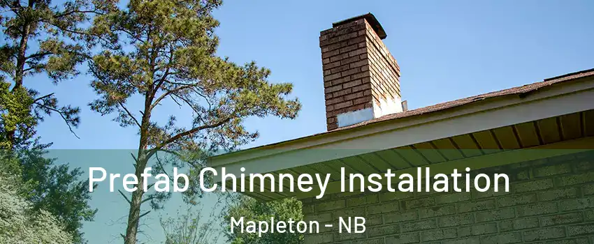  Prefab Chimney Installation Mapleton - NB