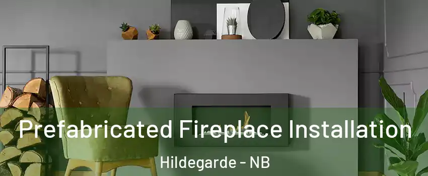  Prefabricated Fireplace Installation Hildegarde - NB