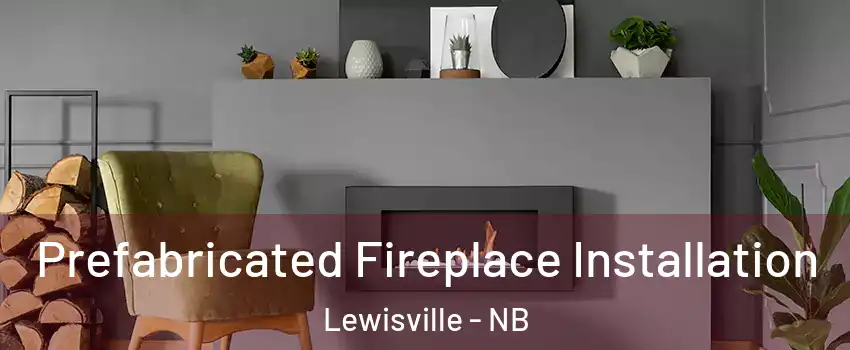  Prefabricated Fireplace Installation Lewisville - NB