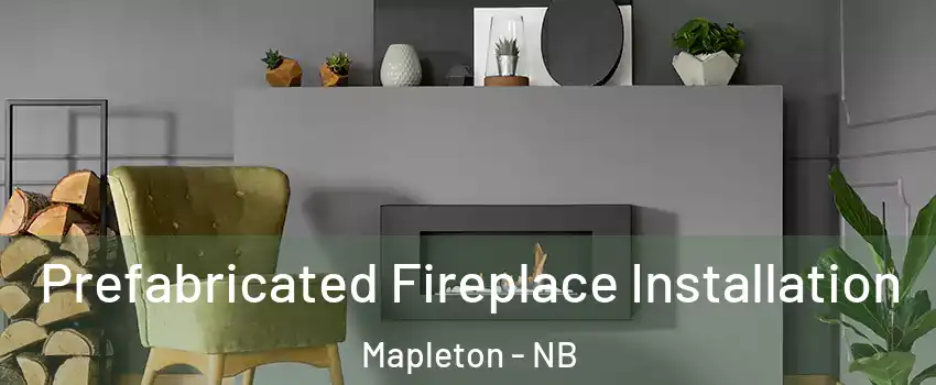  Prefabricated Fireplace Installation Mapleton - NB