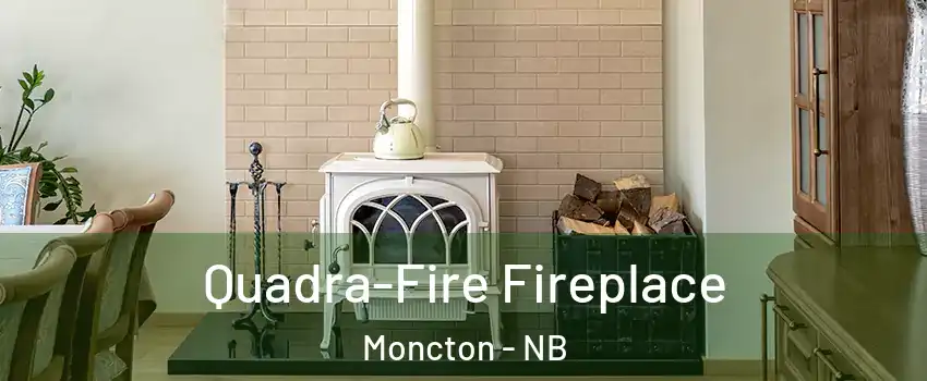  Quadra-Fire Fireplace Moncton - NB