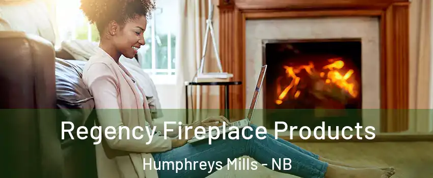  Regency Fireplace Products Humphreys Mills - NB