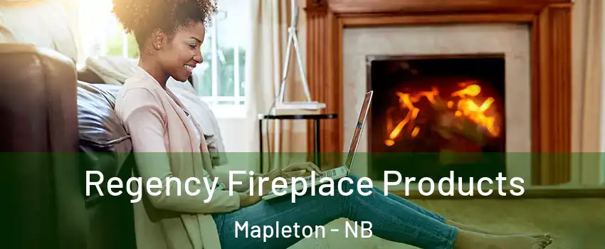  Regency Fireplace Products Mapleton - NB