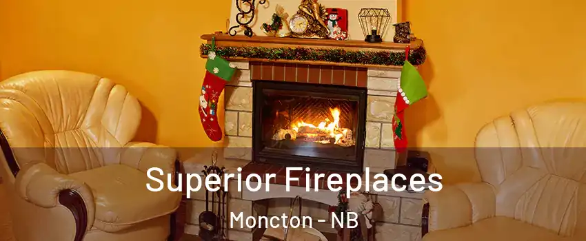  Superior Fireplaces Moncton - NB
