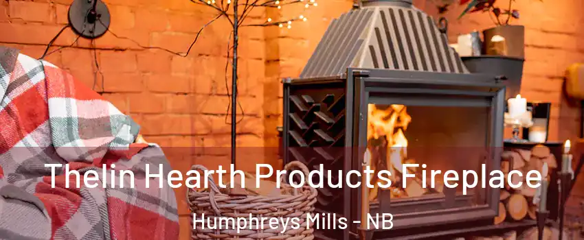  Thelin Hearth Products Fireplace Humphreys Mills - NB