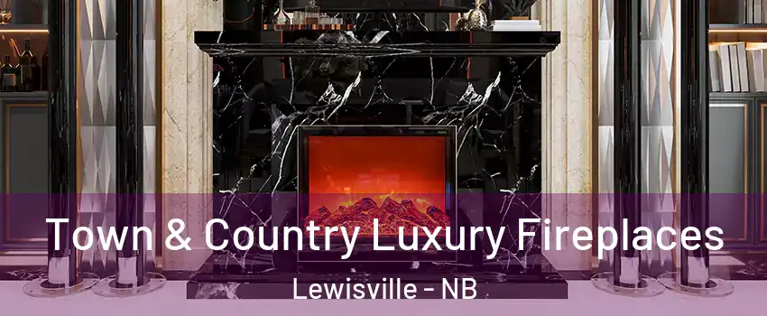  Town & Country Luxury Fireplaces Lewisville - NB