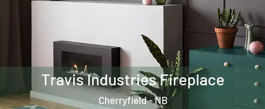 Travis Industries Fireplace Cherryfield - NB