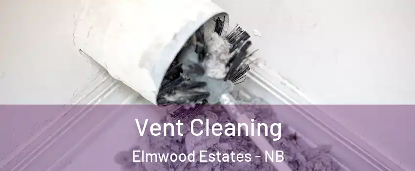  Vent Cleaning Elmwood Estates - NB