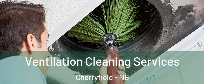  Ventilation Cleaning Services Cherryfield - NB