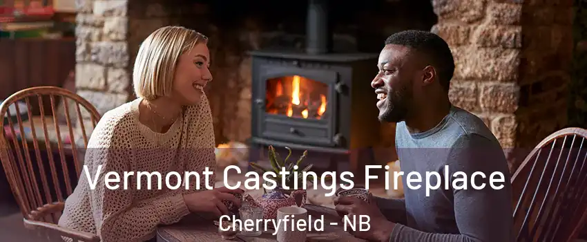  Vermont Castings Fireplace Cherryfield - NB