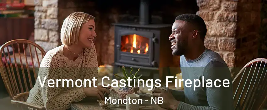  Vermont Castings Fireplace Moncton - NB