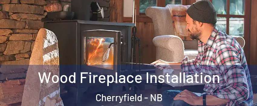  Wood Fireplace Installation Cherryfield - NB