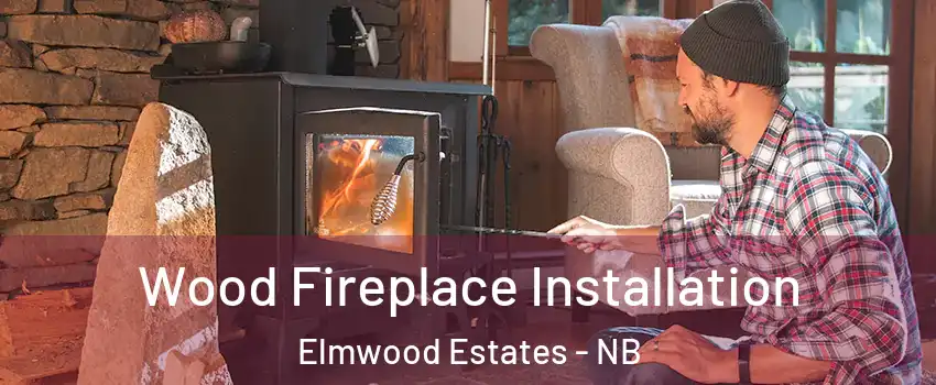  Wood Fireplace Installation Elmwood Estates - NB