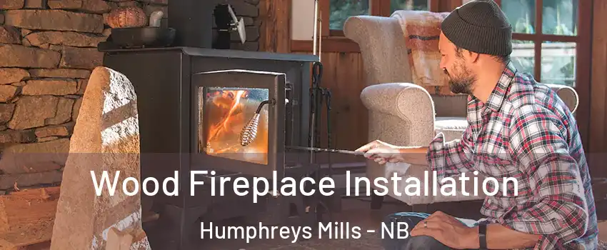  Wood Fireplace Installation Humphreys Mills - NB